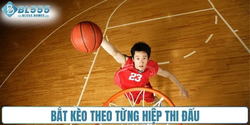 Bắt kèo theo từng hiệp thi đấu