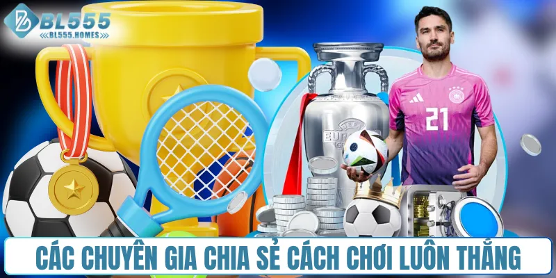 Các chuyên gia chia sẻ cách chơi luôn thắng tại sảnh