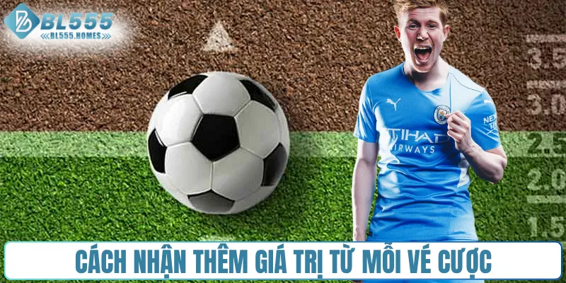 Cách nhận thêm giá trị từ mỗi vé cược