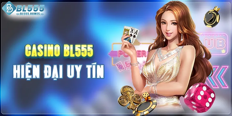 Casino BL555 hiện đại uy tín
