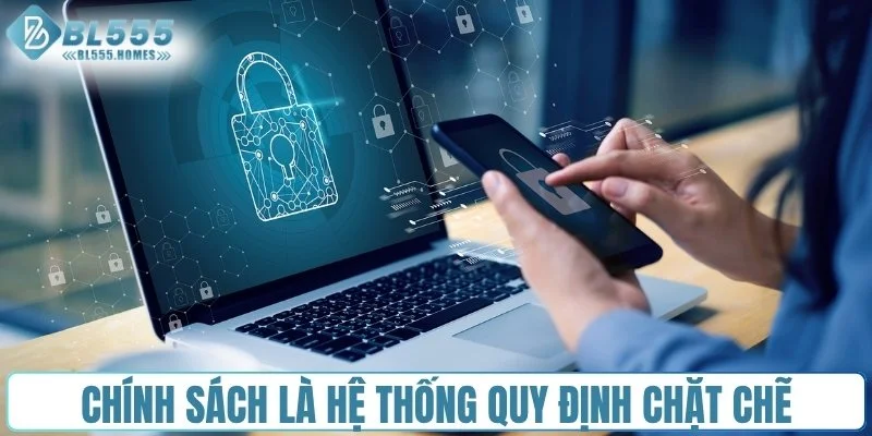 Chính sách bảo mật là hệ thống quy định chặt chẽ