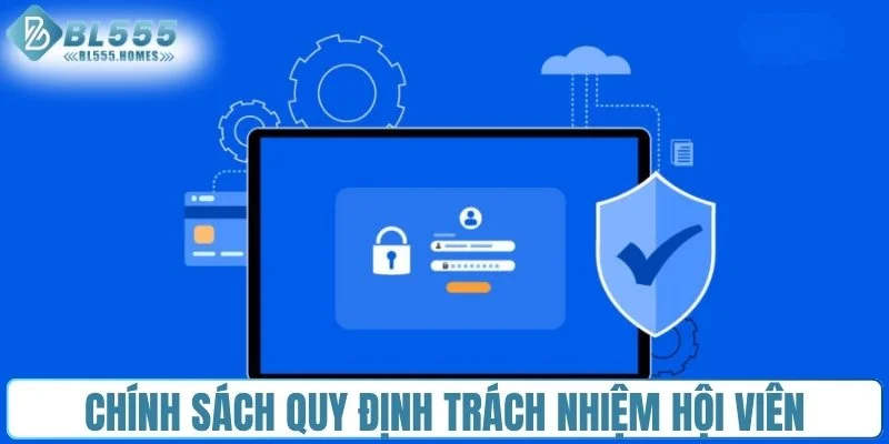 Chính sách bảo mật quy định trách nhiệm hội viên