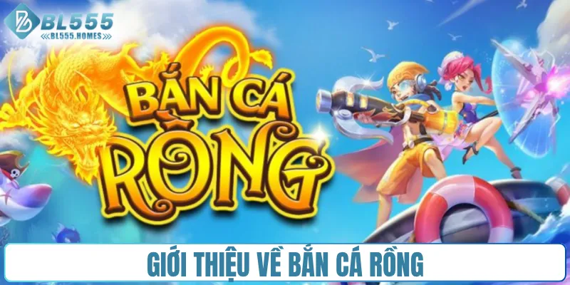 Giới thiệu về bắn cá Rồng