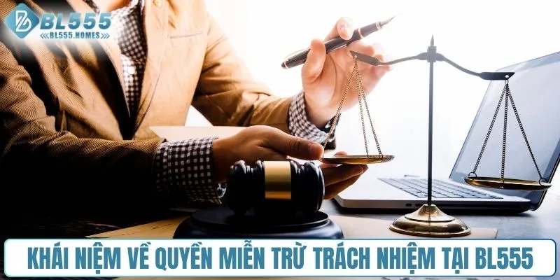 Khái niệm về quyền miễn trừ trách nhiệm tại BL555