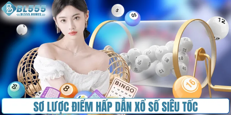 Sơ lược điểm hấp dẫn xổ số siêu tốc