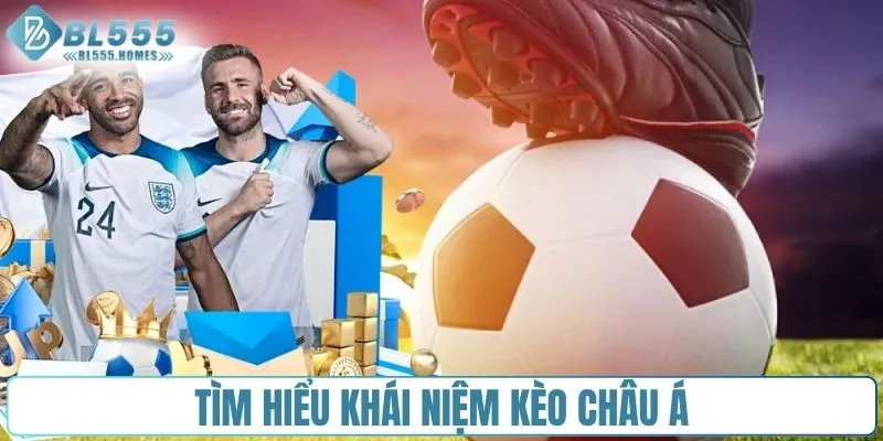 Tìm hiểu khái niệm kèo châu Á 